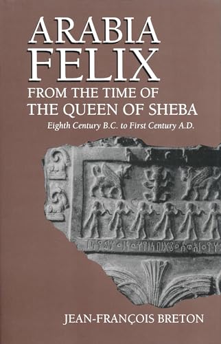 Arabia Felix From The Time Of The Queen Of Sheba: Eighth Century B.C. to First Century A.D. von University of Notre Dame Press